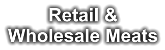 Retail & Wholesale Meats