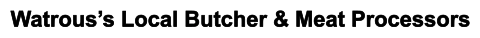 Watrous’s Local Butcher & Meat Processors