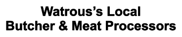 Watrous’s Local Butcher & Meat Processors